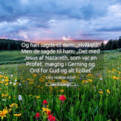 Picture 05 - Lukas 24:19 DA1871 - Og han sagde til dem: „Hvilket?“ Men de sagde - Bible Verse Picture