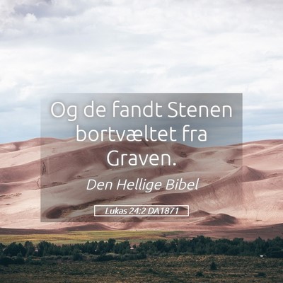 Picture 05 - Lukas 24:2 DA1871 - Og de fandt Stenen bortvæltet fra - Bible Verse Picture