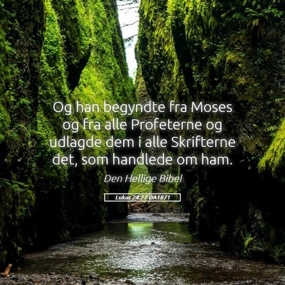 Picture 05 - Lukas 24:27 DA1871 - Og han begyndte fra Moses og fra alle Profeterne - Bible Verse Picture