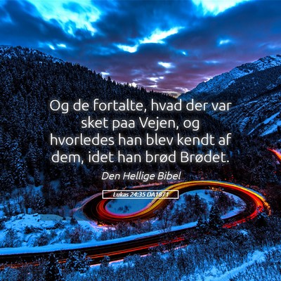 Picture 05 - Lukas 24:35 DA1871 - Og de fortalte, hvad der var sket paa Vejen, og - Bible Verse Picture