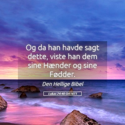 Picture 05 - Lukas 24:40 DA1871 - Og da han havde sagt dette, viste han dem sine - Bible Verse Picture