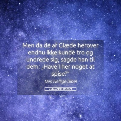 Picture 05 - Lukas 24:41 DA1871 - Men da de af Glæde herover endnu ikke kunde tro - Bible Verse Picture