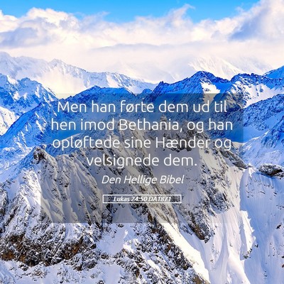Picture 05 - Lukas 24:50 DA1871 - Men han førte dem ud til hen imod Bethania, og - Bible Verse Picture
