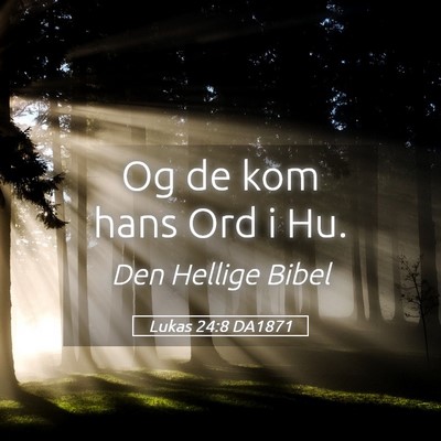 Picture 05 - Lukas 24:8 DA1871 - Og de kom hans Ord i - Bible Verse Picture