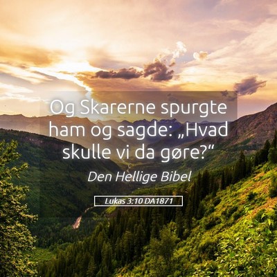 Picture 05 - Lukas 3:10 DA1871 - Og Skarerne spurgte ham og sagde: „Hvad skulle - Bible Verse Picture