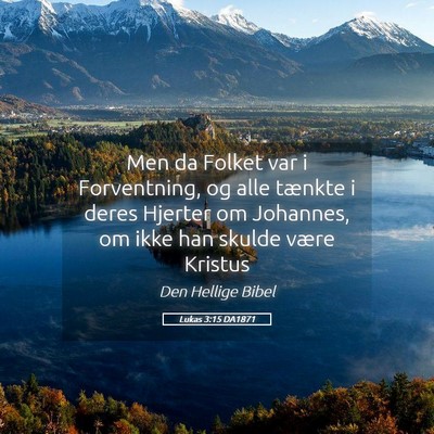 Picture 05 - Lukas 3:15 DA1871 - Men da Folket var i Forventning, og alle tænkte - Bible Verse Picture