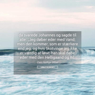 Picture 05 - Lukas 3:16 DA1871 - da svarede Johannes og sagde til alle: „Jeg - Bible Verse Picture