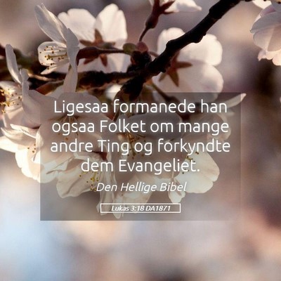Picture 05 - Lukas 3:18 DA1871 - Ligesaa formanede han ogsaa Folket om mange andre - Bible Verse Picture