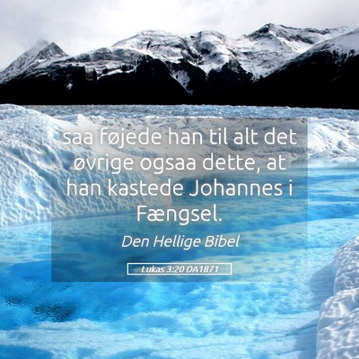 Picture 05 - Lukas 3:20 DA1871 - saa føjede han til alt det øvrige ogsaa dette, - Bible Verse Picture