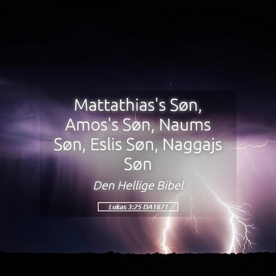 Picture 05 - Lukas 3:25 DA1871 - Mattathias's Søn, Amos's Søn, Naums Søn, Eslis - Bible Verse Picture