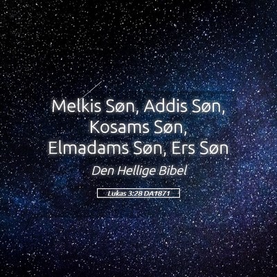 Picture 05 - Lukas 3:28 DA1871 - Melkis Søn, Addis Søn, Kosams Søn, Elmadams - Bible Verse Picture