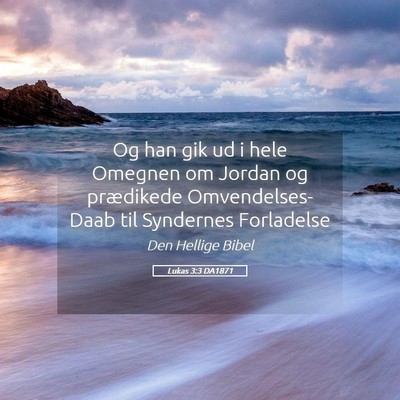 Picture 05 - Lukas 3:3 DA1871 - Og han gik ud i hele Omegnen om Jordan og - Bible Verse Picture