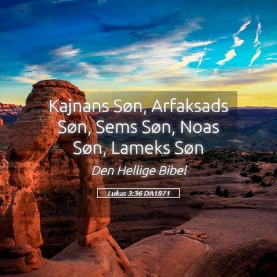 Picture 05 - Lukas 3:36 DA1871 - Kajnans Søn, Arfaksads Søn, Sems Søn, Noas - Bible Verse Picture