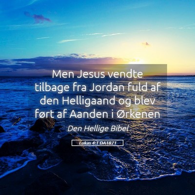 Picture 05 - Lukas 4:1 DA1871 - Men Jesus vendte tilbage fra Jordan fuld af den - Bible Verse Picture
