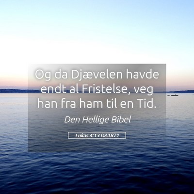Picture 05 - Lukas 4:13 DA1871 - Og da Djævelen havde endt al Fristelse, veg han - Bible Verse Picture