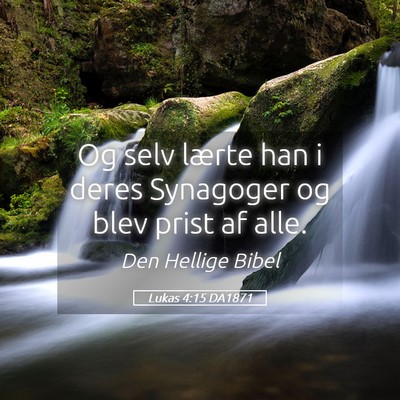 Picture 05 - Lukas 4:15 DA1871 - Og selv lærte han i deres Synagoger og blev - Bible Verse Picture