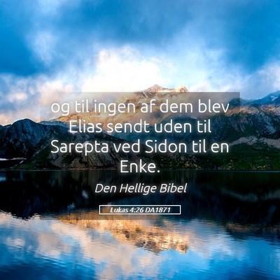 Picture 05 - Lukas 4:26 DA1871 - og til ingen af dem blev Elias sendt uden til - Bible Verse Picture