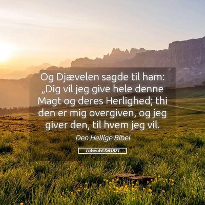 Picture 05 - Lukas 4:6 DA1871 - Og Djævelen sagde til ham: „Dig vil jeg give - Bible Verse Picture