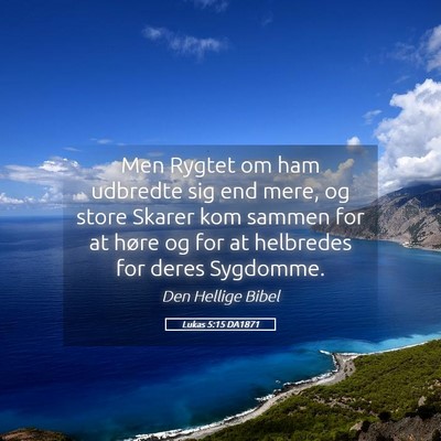 Picture 05 - Lukas 5:15 DA1871 - Men Rygtet om ham udbredte sig end mere, og store - Bible Verse Picture