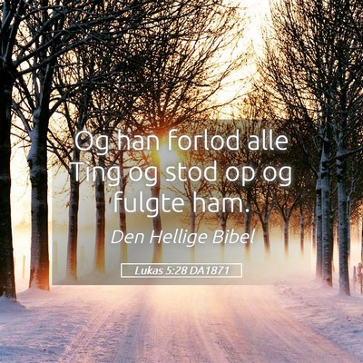 Picture 05 - Lukas 5:28 DA1871 - Og han forlod alle Ting og stod op og fulgte - Bible Verse Picture