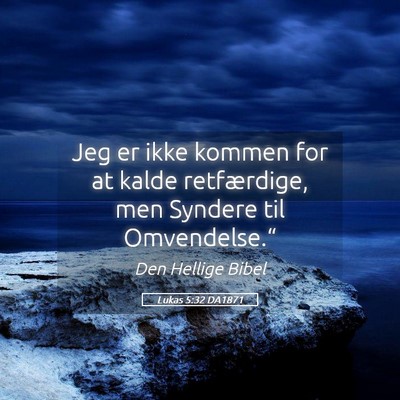 Picture 05 - Lukas 5:32 DA1871 - Jeg er ikke kommen for at kalde retfærdige, men - Bible Verse Picture