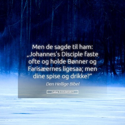 Picture 05 - Lukas 5:33 DA1871 - Men de sagde til ham: „Johannes's Disciple - Bible Verse Picture