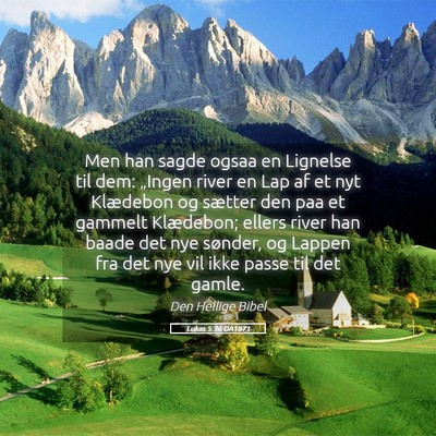 Picture 05 - Lukas 5:36 DA1871 - Men han sagde ogsaa en Lignelse til dem: „Ingen - Bible Verse Picture