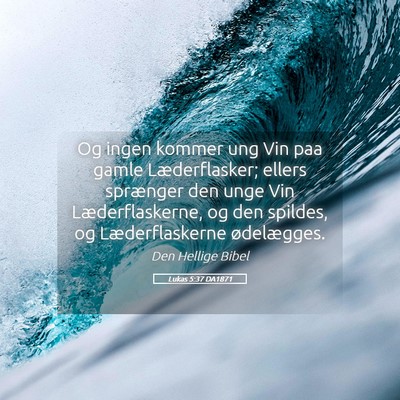 Picture 05 - Lukas 5:37 DA1871 - Og ingen kommer ung Vin paa gamle Læderflasker; - Bible Verse Picture