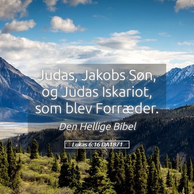 Picture 05 - Lukas 6:16 DA1871 - Judas, Jakobs Søn, og Judas Iskariot, som blev - Bible Verse Picture
