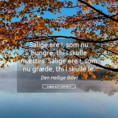 Picture 05 - Lukas 6:21 DA1871 - Salige ere I, som nu hungre, thi I skulle - Bible Verse Picture