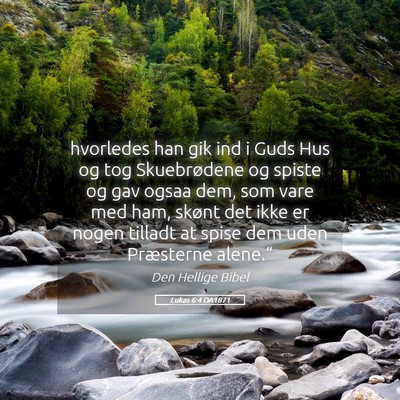 Picture 05 - Lukas 6:4 DA1871 - hvorledes han gik ind i Guds Hus og tog - Bible Verse Picture