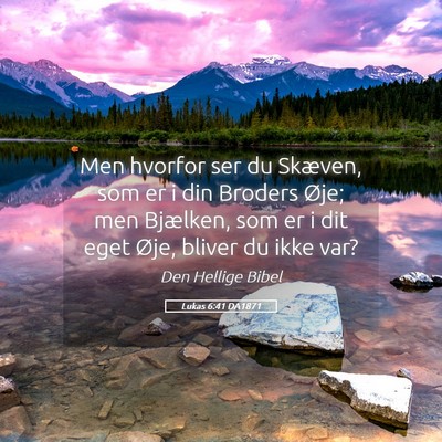 Picture 05 - Lukas 6:41 DA1871 - Men hvorfor ser du Skæven, som er i din Broders - Bible Verse Picture
