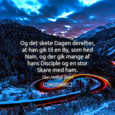 Picture 05 - Lukas 7:11 DA1871 - Og det skete Dagen derefter, at han gik til en - Bible Verse Picture
