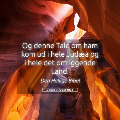 Picture 05 - Lukas 7:17 DA1871 - Og denne Tale om ham kom ud i hele Judæa og i - Bible Verse Picture