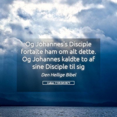 Picture 05 - Lukas 7:18 DA1871 - Og Johannes's Disciple fortalte ham om alt dette. - Bible Verse Picture