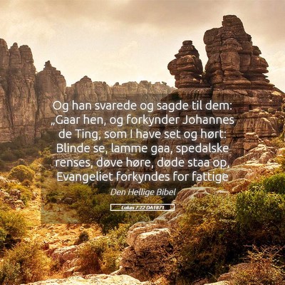 Picture 05 - Lukas 7:22 DA1871 - Og han svarede og sagde til dem: „Gaar hen, og - Bible Verse Picture