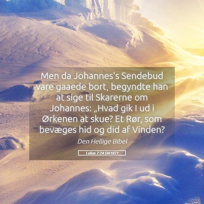 Picture 05 - Lukas 7:24 DA1871 - Men da Johannes's Sendebud vare gaaede bort, - Bible Verse Picture