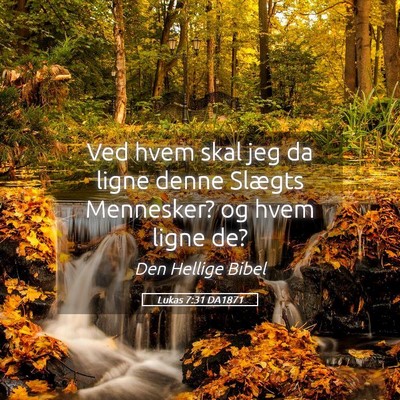 Picture 05 - Lukas 7:31 DA1871 - Ved hvem skal jeg da ligne denne Slægts - Bible Verse Picture