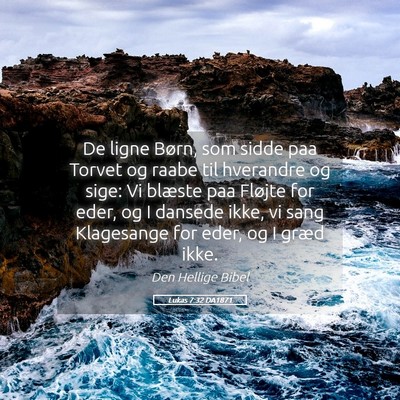 Picture 05 - Lukas 7:32 DA1871 - De ligne Børn, som sidde paa Torvet og raabe til - Bible Verse Picture