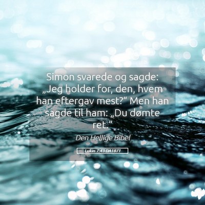 Picture 05 - Lukas 7:43 DA1871 - Simon svarede og sagde: „Jeg holder for, den, - Bible Verse Picture