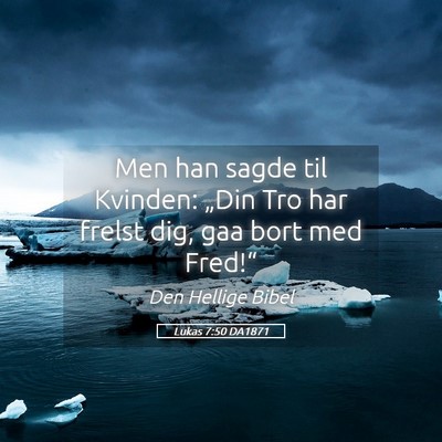 Picture 05 - Lukas 7:50 DA1871 - Men han sagde til Kvinden: „Din Tro har frelst - Bible Verse Picture
