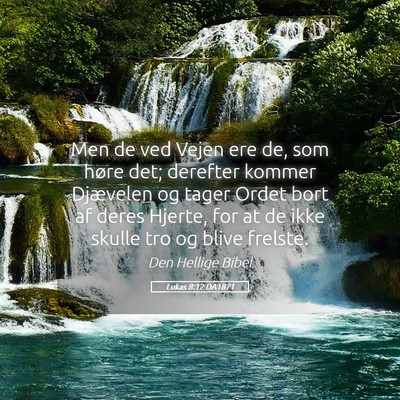 Picture 05 - Lukas 8:12 DA1871 - Men de ved Vejen ere de, som høre det; derefter - Bible Verse Picture