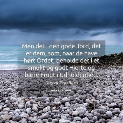 Picture 05 - Lukas 8:15 DA1871 - Men det i den gode Jord, det er dem, som, naar de - Bible Verse Picture