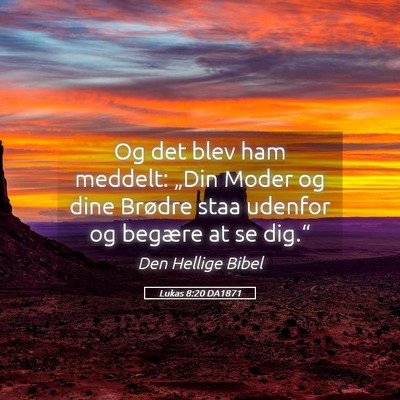 Picture 05 - Lukas 8:20 DA1871 - Og det blev ham meddelt: „Din Moder og dine - Bible Verse Picture