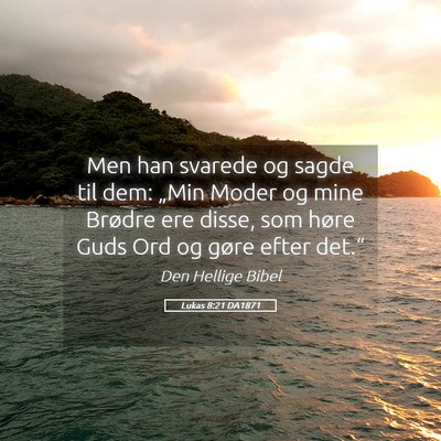 Picture 05 - Lukas 8:21 DA1871 - Men han svarede og sagde til dem: „Min Moder og - Bible Verse Picture