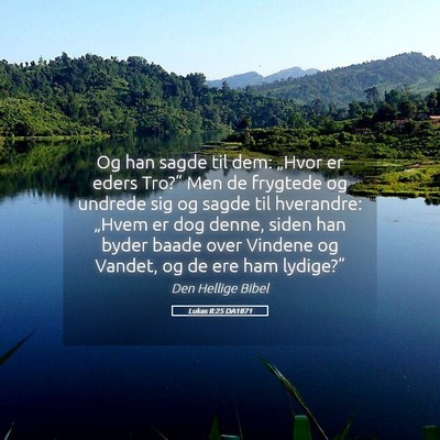 Picture 05 - Lukas 8:25 DA1871 - Og han sagde til dem: „Hvor er eders Tro?“ - Bible Verse Picture