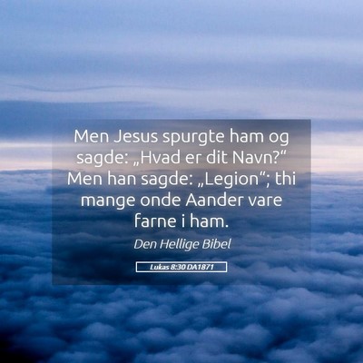 Picture 05 - Lukas 8:30 DA1871 - Men Jesus spurgte ham og sagde: „Hvad er dit - Bible Verse Picture