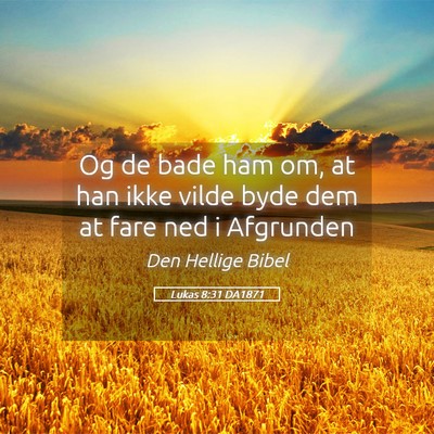 Picture 05 - Lukas 8:31 DA1871 - Og de bade ham om, at han ikke vilde byde dem at - Bible Verse Picture