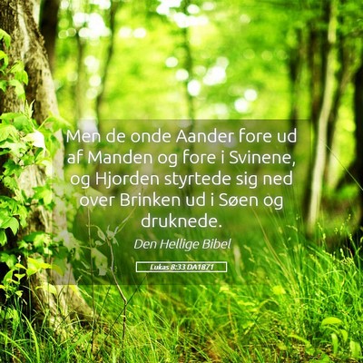 Picture 05 - Lukas 8:33 DA1871 - Men de onde Aander fore ud af Manden og fore i - Bible Verse Picture