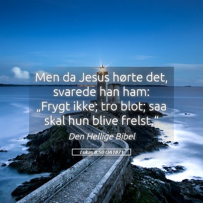 Picture 05 - Lukas 8:50 DA1871 - Men da Jesus hørte det, svarede han ham: - Bible Verse Picture